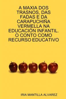 A MAXIA DOS TRASNOS DAS FADAS E DA CARAPUCHI��A VERMELLA NA EDUCACI��N INFANTIL. O CONTO COMO RECURSO EDUCATIVO