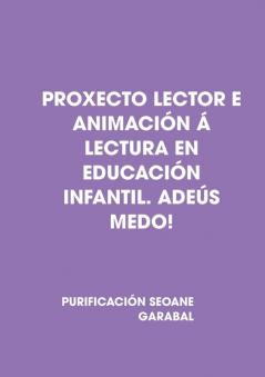 PROXECTO LECTOR E ANIMACIÓN Á LECTURA EN EDUCACIÓN INFANTIL. ADEÚS MEDO!