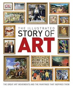 The Illustrated Story of Art: The Great Art Movements and the Paintings that Inspired them