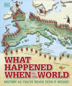 What Happened When in the World: History as You've Never Seen it Before! (Dk) [Hardcover] DK [Hardcover] DK Hardcover - Illustrated