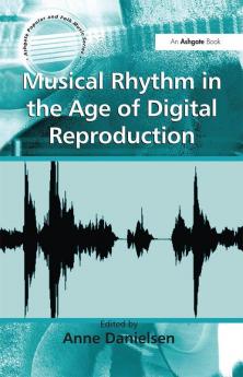 Musical Rhythm in the Age of Digital Reproduction