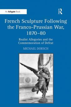 French Sculpture Following the Franco-Prussian War 1870–80
