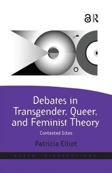 Debates in Transgender Queer and Feminist Theory