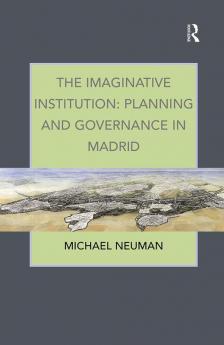 Imaginative Institution: Planning and Governance in Madrid