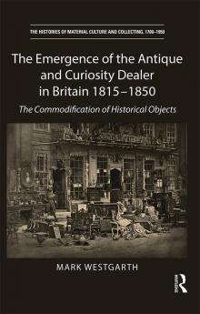 Emergence of the Antique and Curiosity Dealer in Britain 1815-1850