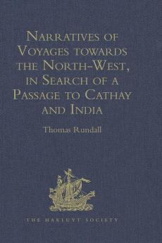 Narratives of Voyages towards the North-West in Search of a Passage to Cathay and India 1496 to 1631