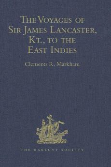 The Voyages of Sir James Lancaster Kt. to the East Indies