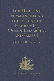 The Hawkins' Voyages during the Reigns of Henry VIII Queen Elizabeth and James I