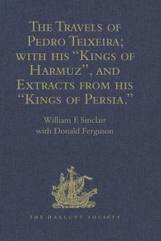 The Travels of Pedro Teixeira; with his 'Kings of Harmuz' and Extracts from his 'Kings of Persia'