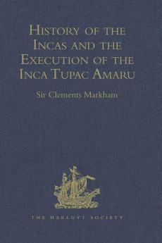 History of the Incas by Pedro Sarmiento de Gamboa and the Execution of the Inca Tupac Amaru by Captain Baltasar de Ocampo