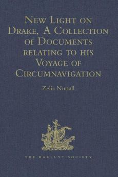 New Light on Drake  A Collection of Documents relating to his Voyage of Circumnavigation 1577-1580