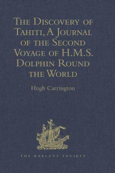 The Discovery of Tahiti A Journal of the Second Voyage of H.M.S. Dolphin Round the World under the Command of Captain Wallis R.N.