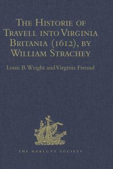 The Historie of Travell into Virginia Britania (1612) by William Strachey gent