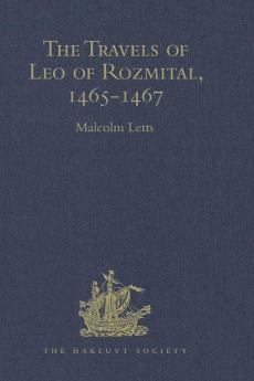 The Travels of Leo of Rozmital through Germany Flanders England France Spain Portugal and Italy 1465-1467