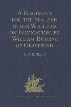 A Regiment for the Sea and other Writings on Navigation by William Bourne of Gravesend a Gunner c.1535-1582