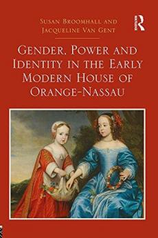 Gender Power and Identity in the Early Modern House of Orange-Nassau