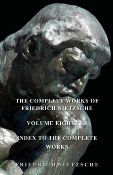 The Complete Works Of Friedrich Nietzsche: 18