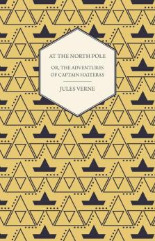 The English at the North Pole; Or Part I. of the Adventures of Captain Hatteras