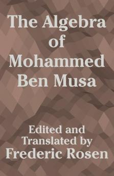 Algebra of Mohammed Ben Musa The