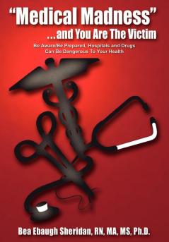 Medical Madness . . . and You Are The Victim