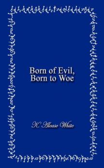Born of Evil Born to Woe