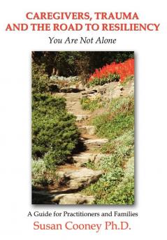 Caregivers Trauma and the Road to Resiliency