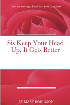Sis Keep Your Head Up It Gets Better