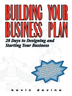 Building Your Business Plan: 28 Days to Designing and Starting Your Business