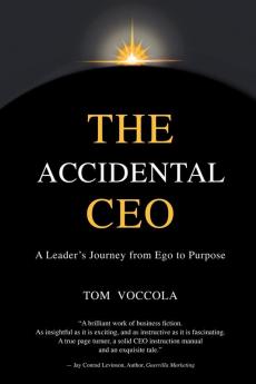 The Accidental CEO - A Leader's Journey from Ego to Purpose