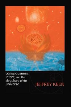 Consciousness Intent and the Structure of the Universe