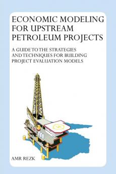 Economic Modeling For Upstream Petroleum Projects