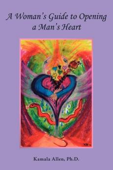 A Woman's Guide to Opening a Man's Heart