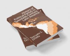 History of Political Parties in Twentieth-century Latin America