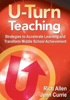 U-Turn TeachingStrategies to Accelerate Learning and Transform Middle School Achievement