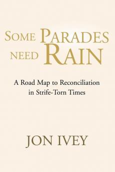 Some Parades Need Rain: A Road Map to Reconciliation in Strife-Torn Times