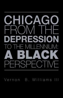 CHICAGO FROM THE DEPRESSION TO THE MILLENNIUM