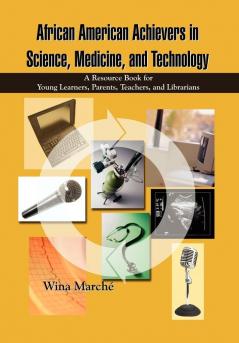 African American Achievers in Science Medicine and Technology