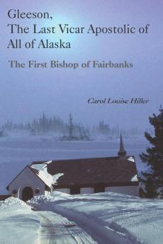 Gleeson the Last Vicar Apostolic of All of Alaska
