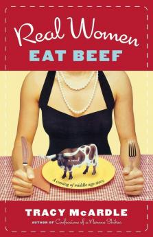 Real Women Eat Beef: A Coming-Of-Middle-Age Story