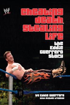 Cheating Death Stealing Life: The Eddie Guerrero Story