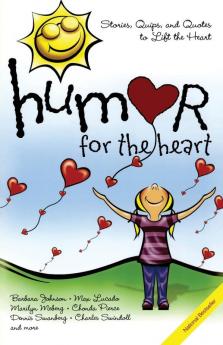 Humor for the Heart: Stories Quips and Quotes to Lift the Heart