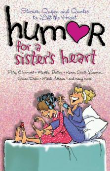 Humor for a Sister's Heart: Stories Quips and Quotes to Lift the Heart