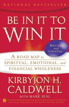 Be In It to Win It: A Road Map to Spiritual Emotional and Financial Wholeness