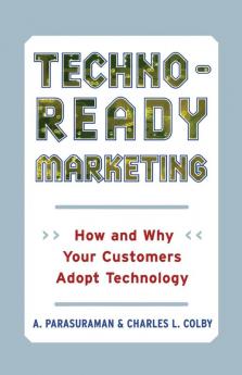 Techno-Ready Marketing: How and Why Your Customers Adopt Technology