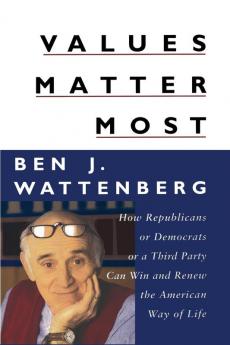 Values Matter Most: How Republicans or Democrats or a Third Party Can Win and Renew the American Way of Life