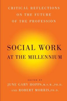 Social Work At The Millennium: Critical Reflections on the Future of the Profession