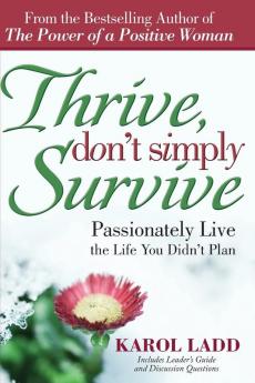 Thrive Don't Simply Survive: Passionately Live the Life You Didn't Plan