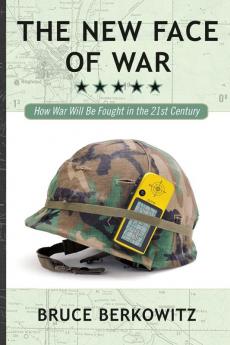 The New Face of War: How War Will Be Fought in the 21st Century