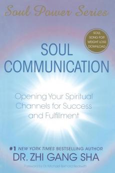 Soul Communication: Opening Your Spiritual Channels for Success and Fulfillment (Soul Power)