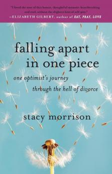 Falling Apart in One Piece: One Optimist's Journey Through the Hell of Divorce